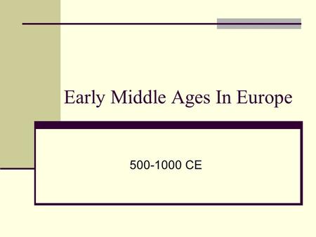 Early Middle Ages In Europe 500-1000 CE. Early Middle Ages Learning and Civilization Declined, but it was a great time for Germanic Kings and Warriors.