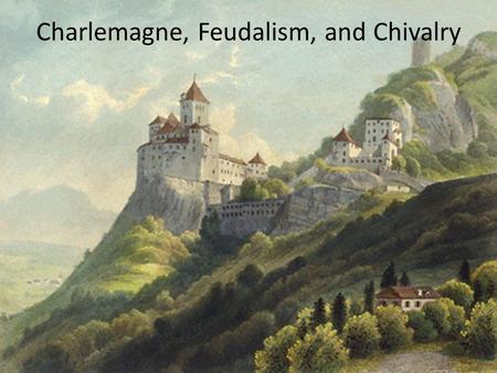 Charlemagne, Feudalism, and Chivalry. Europe After the Fall of Rome.