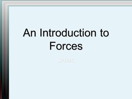 An Introduction to Forces SPH4C. A Definition A force is a push or a pull. It is a vector quantity and is symbolized by: In the SI system, force is measured.