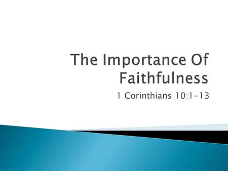1 Corinthians 10:1-13.  Many obey the gospel but fewer remain faithful. cf. Mt. 10:22; Rev. 2:10; 2 Tim. 4:8  The context of the lesson explained. ◦
