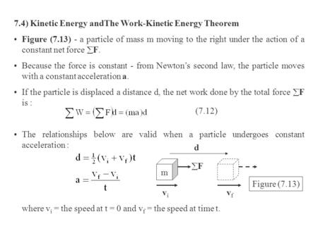 7.4) Kinetic Energy andThe Work-Kinetic Energy Theorem Figure (7.13) - a particle of mass m moving to the right under the action of a constant net force.