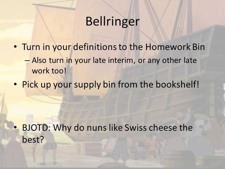 Bellringer Turn in your definitions to the Homework Bin – Also turn in your late interim, or any other late work too! Pick up your supply bin from the.