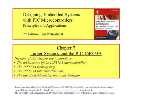 Chapter 7 Larger Systems and the PIC 16F873A The aims of this chapter are to introduce: The architecture of the 16F873A microcontroller; The 16F873A memory.