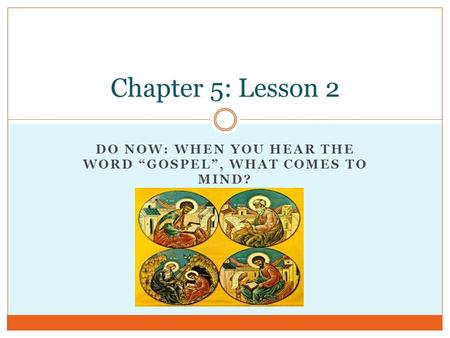 DO NOW: WHEN YOU HEAR THE WORD “GOSPEL”, WHAT COMES TO MIND? Chapter 5: Lesson 2.
