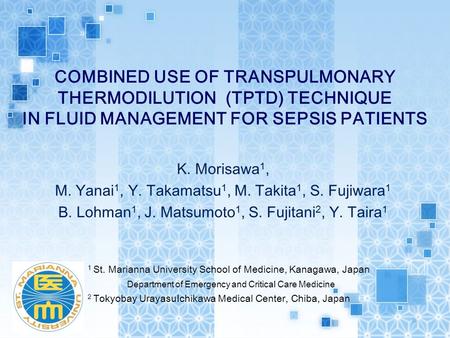 COMBINED USE OF TRANSPULMONARY THERMODILUTION (TPTD) TECHNIQUE IN FLUID MANAGEMENT FOR SEPSIS PATIENTS 1 St. Marianna University School of Medicine, Kanagawa,