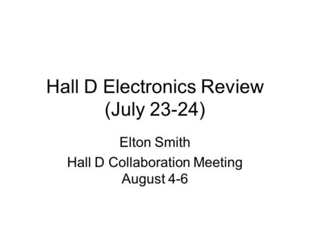 Hall D Electronics Review (July 23-24) Elton Smith Hall D Collaboration Meeting August 4-6.