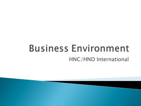 HNC/HND International.  To understand how the purpose of organisations are expressed in terms of vision, mission, values and goals.  To understand the.
