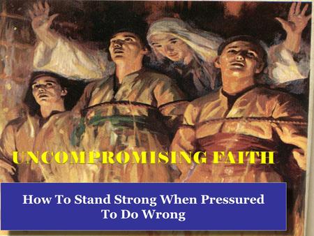 How To Stand Strong When Pressured To Do Wrong How To Stand Strong When Pressured To Do Wrong.