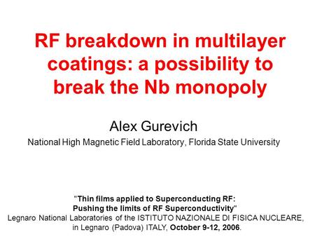 RF breakdown in multilayer coatings: a possibility to break the Nb monopoly Alex Gurevich National High Magnetic Field Laboratory, Florida State University.