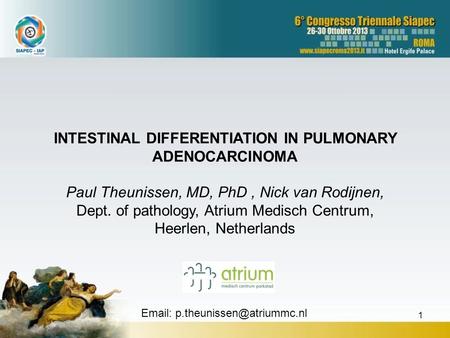 INTESTINAL DIFFERENTIATION IN PULMONARY ADENOCARCINOMA Paul Theunissen, MD, PhD, Nick van Rodijnen, Dept. of pathology, Atrium Medisch Centrum, Heerlen,