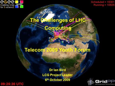 The LHC Computing Grid – February 2008 The Challenges of LHC Computing Dr Ian Bird LCG Project Leader 6 th October 2009 Telecom 2009 Youth Forum.