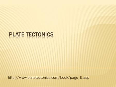 Plate Tectonics http://www.platetectonics.com/book/page_5.asp.