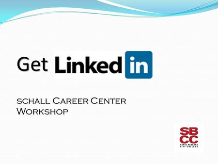 Get schall Career Center Workshop. What is Linkedin? What is Linkedin? A social networking website for people in professional occupations. Launched in.