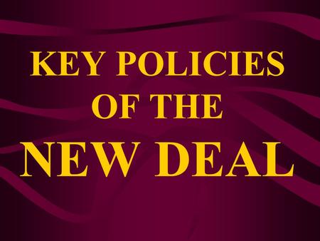 KEY POLICIES OF THE NEW DEAL. Purposes of the New Deal  Relief: to provide jobs for the unemployed and to protect farmers from foreclosure  Recovery: