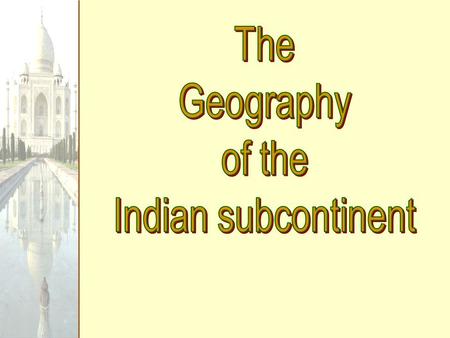 The Geography of the Indian subcontinent.