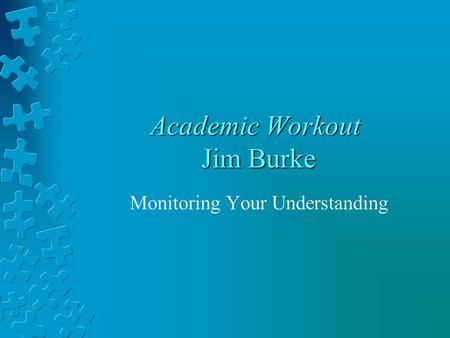 Academic Workout Jim Burke Monitoring Your Understanding.
