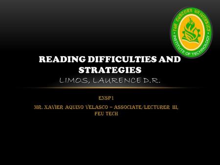 READING DIFFICULTIES AND STRATEGIES Limos, Laurence D.R.