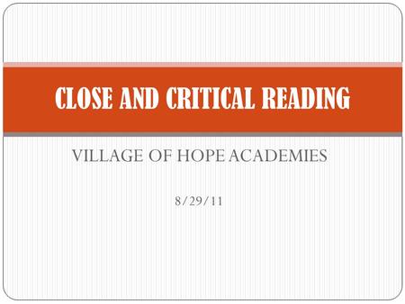 VILLAGE OF HOPE ACADEMIES 8/29/11 CLOSE AND CRITICAL READING.