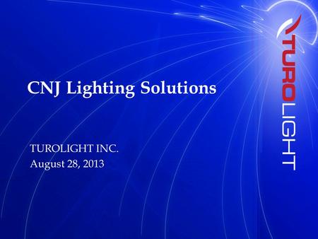 CNJ Lighting Solutions TUROLIGHT INC. August 28, 2013.