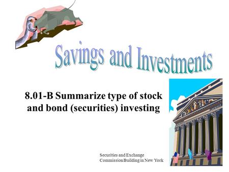 8.01-B Summarize type of stock and bond (securities) investing Securities and Exchange Commission Building in New York.