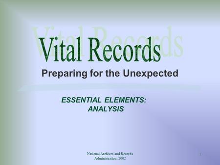 National Archives and Records Administration, 2002 1 Preparing for the Unexpected ESSENTIAL ELEMENTS: ANALYSIS.