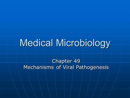 Medical Microbiology Chapter 49 Mechanisms of Viral Pathogenesis.