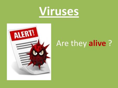 Viruses Are they alive ?. What is a Virus? A non – living, infectious particle made only of a strand of DNA or RNA surrounded by a protein coat. This.