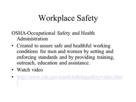 Workplace Safety OSHA-Occupational Safety and Health Administration Created to assure safe and healthful working conditions for men and women by setting.