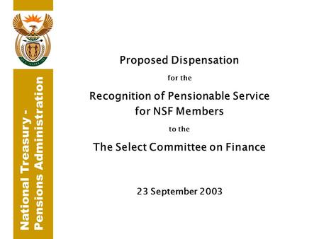 National Treasury - Pensions Administration Proposed Dispensation for the Recognition of Pensionable Service for NSF Members to the The Select Committee.