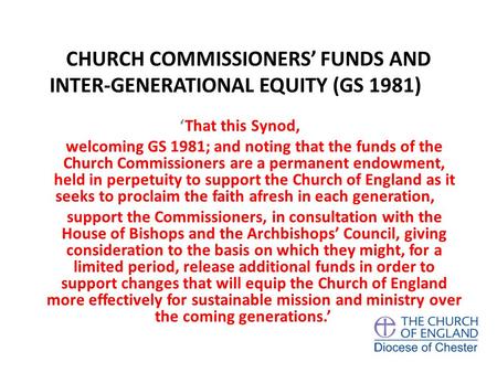 CHURCH COMMISSIONERS’ FUNDS AND INTER-GENERATIONAL EQUITY (GS 1981) ‘That this Synod, welcoming GS 1981; and noting that the funds of the Church Commissioners.