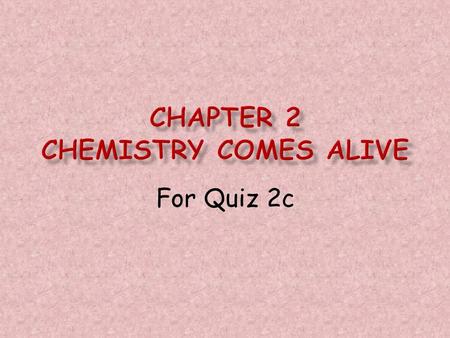 For Quiz 2c. Biochemistry The study of the chemical composition and reactions of living matter.