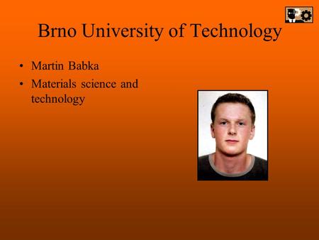 Brno University of Technology Martin Babka Materials science and technology.