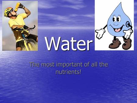 Water The most important of all the nutrients!. Major function in the body: Water carries nutrients and waste to and from cells in the body Water carries.