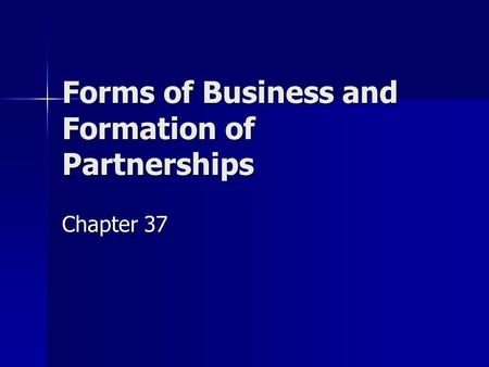 Forms of Business and Formation of Partnerships Chapter 37.