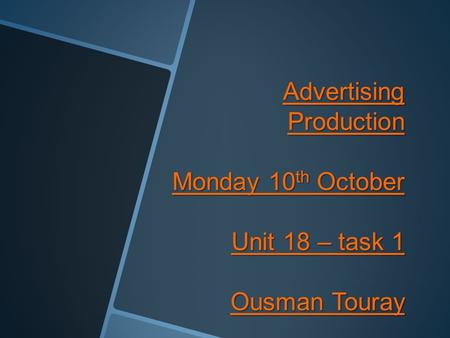 Advertising Production Monday 10 th October Unit 18 – task 1 Ousman Touray.
