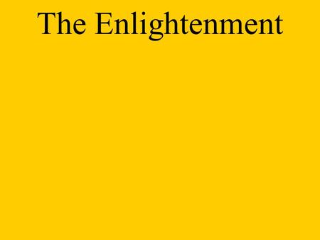 The Enlightenment. Enlightenment A new intellectual movement that stressed reason and thought and the power of individuals to solve problems. Standard.