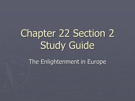 Chapter 22 Section 2 Study Guide The Enlightenment in Europe.