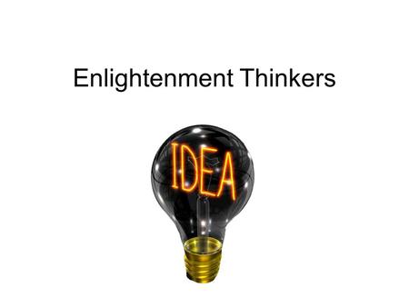 Enlightenment Thinkers. DRIVING QUESTION If the government governs society, then who governs the government?