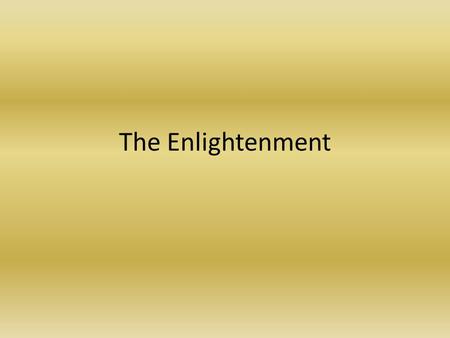 The Enlightenment. Philosophers and Writers Voltaire – Believed in tolerance, reason – Freedom of thought, expression and religious beliefs – Fought against.