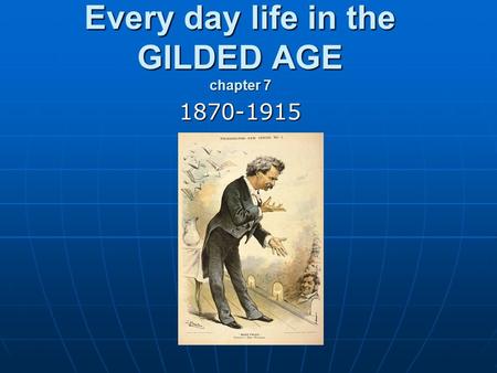 Every day life in the GILDED AGE chapter 7 1870-1915.