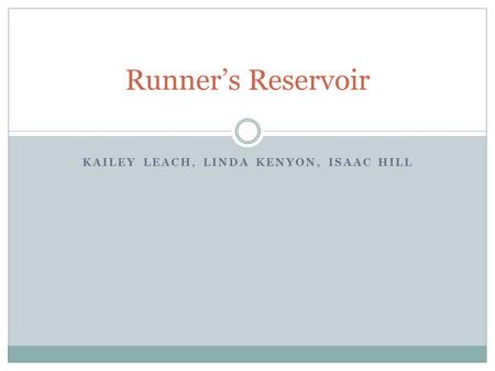 KAILEY LEACH, LINDA KENYON, ISAAC HILL Runner’s Reservoir.