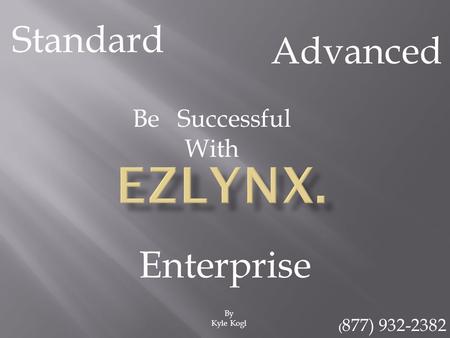 By Kyle Kogl Standard Advanced Enterprise Be Successful With ( 877) 932-2382.