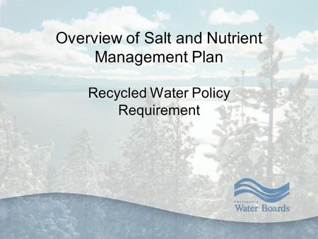Overview of Salt and Nutrient Management Plan Recycled Water Policy Requirement.