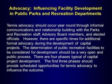 Advocacy: Influencing Facility Development in Public Parks and Recreation Departments Tennis advocacy should occur year round through informal communications.