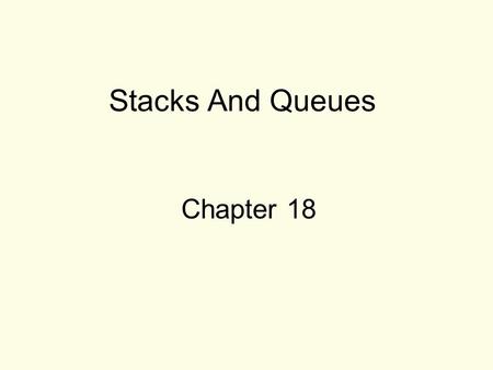Stacks And Queues Chapter 18.