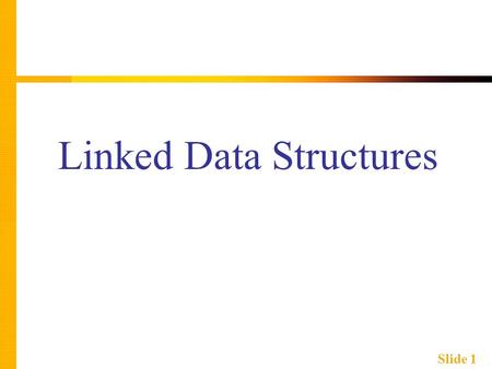 Slide 1 Linked Data Structures. Slide 2 Learning Objectives  Nodes and Linked Lists  Creating, searching  Linked List Applications  Stacks, queues.