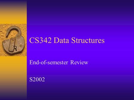 CS342 Data Structures End-of-semester Review S2002.