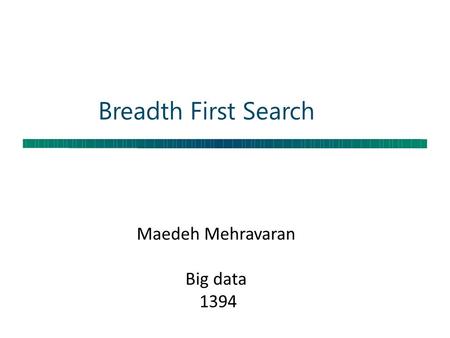 Breadth First Search Maedeh Mehravaran Big data 1394.