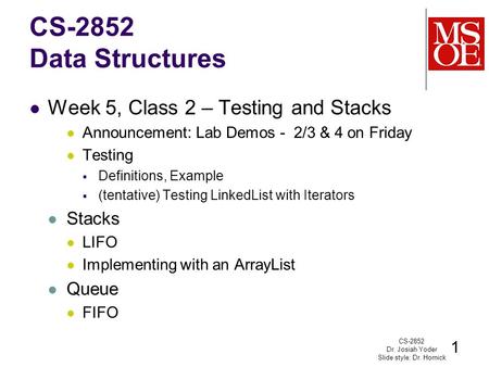CS-2852 Data Structures Week 5, Class 2 – Testing and Stacks Announcement: Lab Demos - 2/3 & 4 on Friday Testing  Definitions, Example  (tentative) Testing.