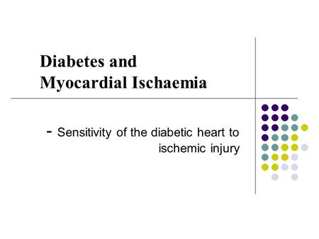 Diabetes and Myocardial Ischaemia - Sensitivity of the diabetic heart to ischemic injury.